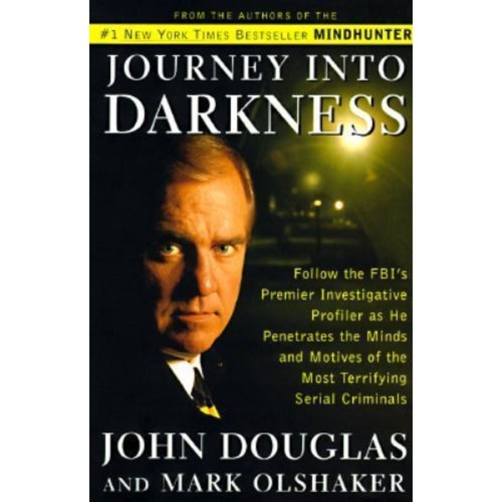 JOURNEY INTO DARKNESS: Follow the FBI's Premier Investigative Profiler as He...